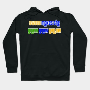 Sweat makes the grass grow yellow Hoodie